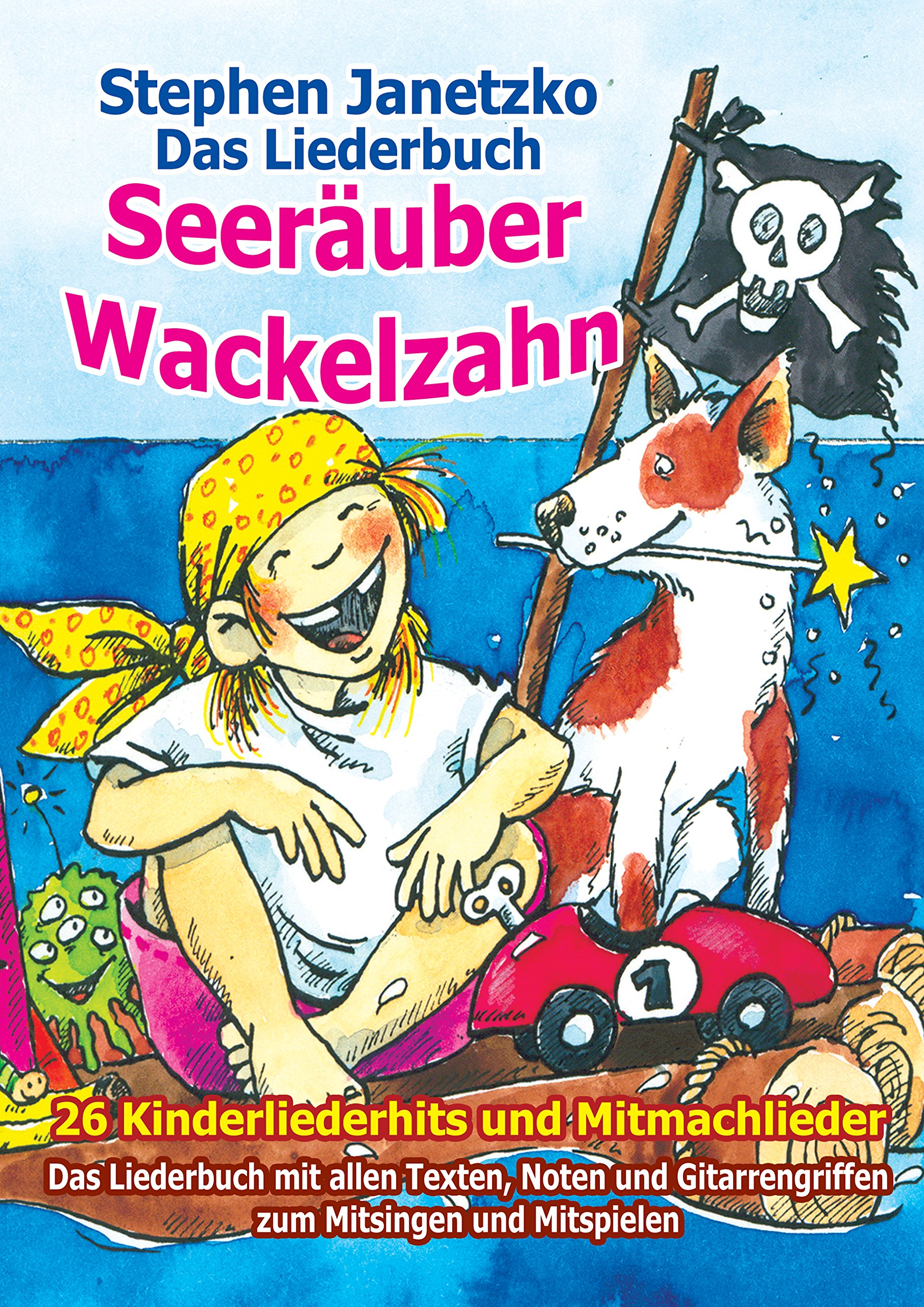 Seeräuber Wackelzahn - 26 Kinderliederhits und Mitmachlieder: Das Liederbuch mit allen Texten, Noten und Gitarrengriffen zum Mitsingen und Mitspielen (German Edition)