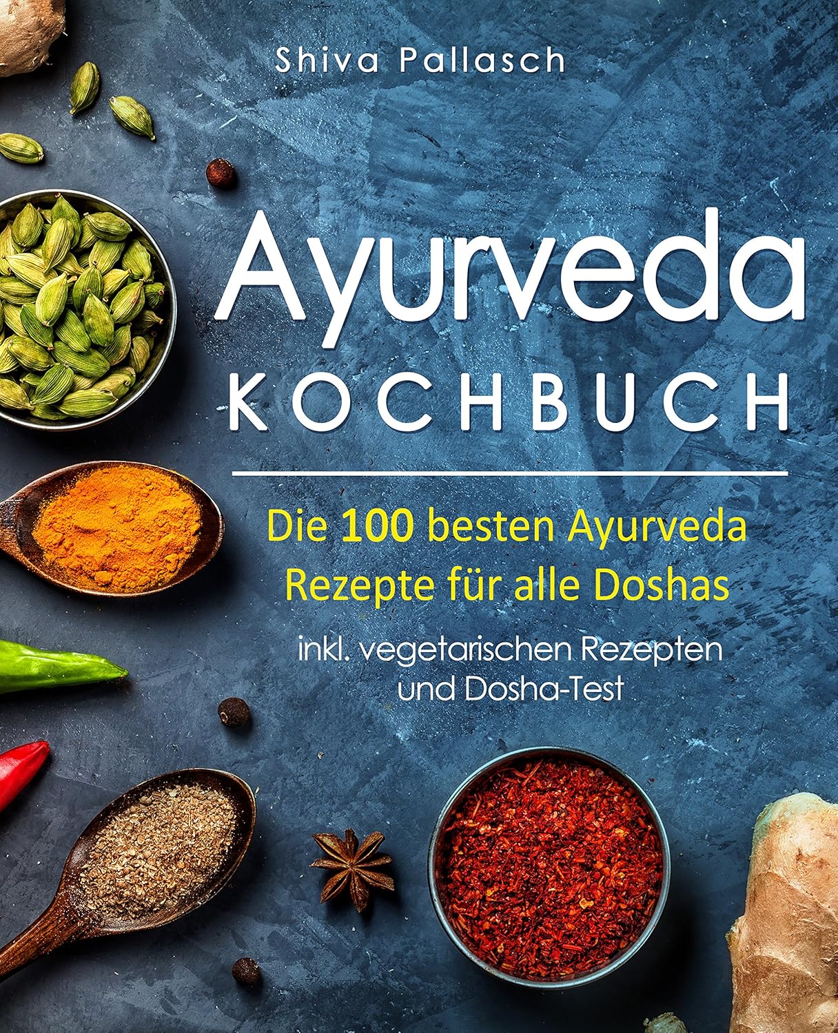 Ayurveda Kochbuch Die 100 besten Ayurveda Rezepte für alle Doshas Inkl. vegetarischen