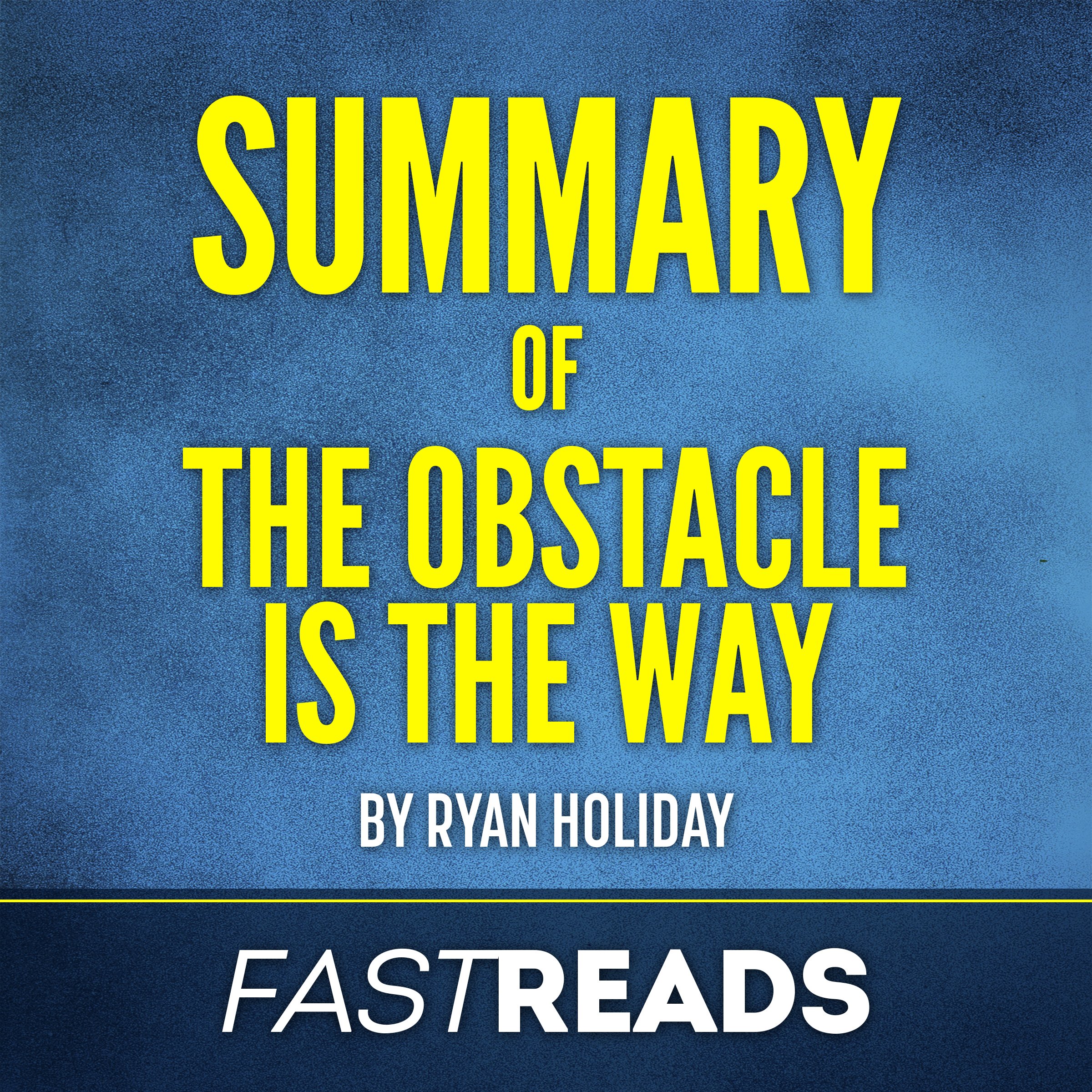 Summary of The Obstacle is the Way: by Ryan Holiday
