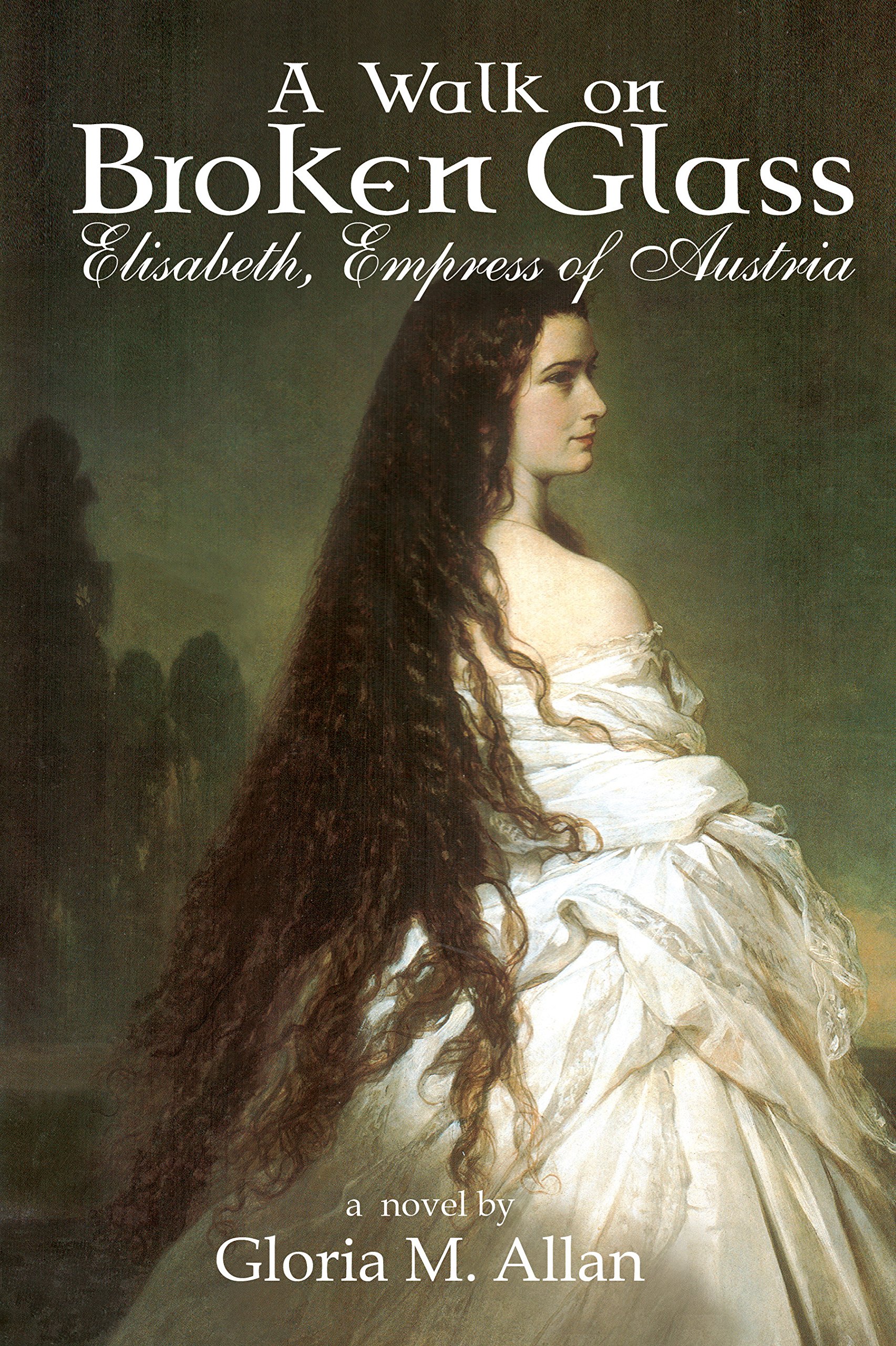 A Walk on Broken Glass: Elisabeth, Empress of Austria