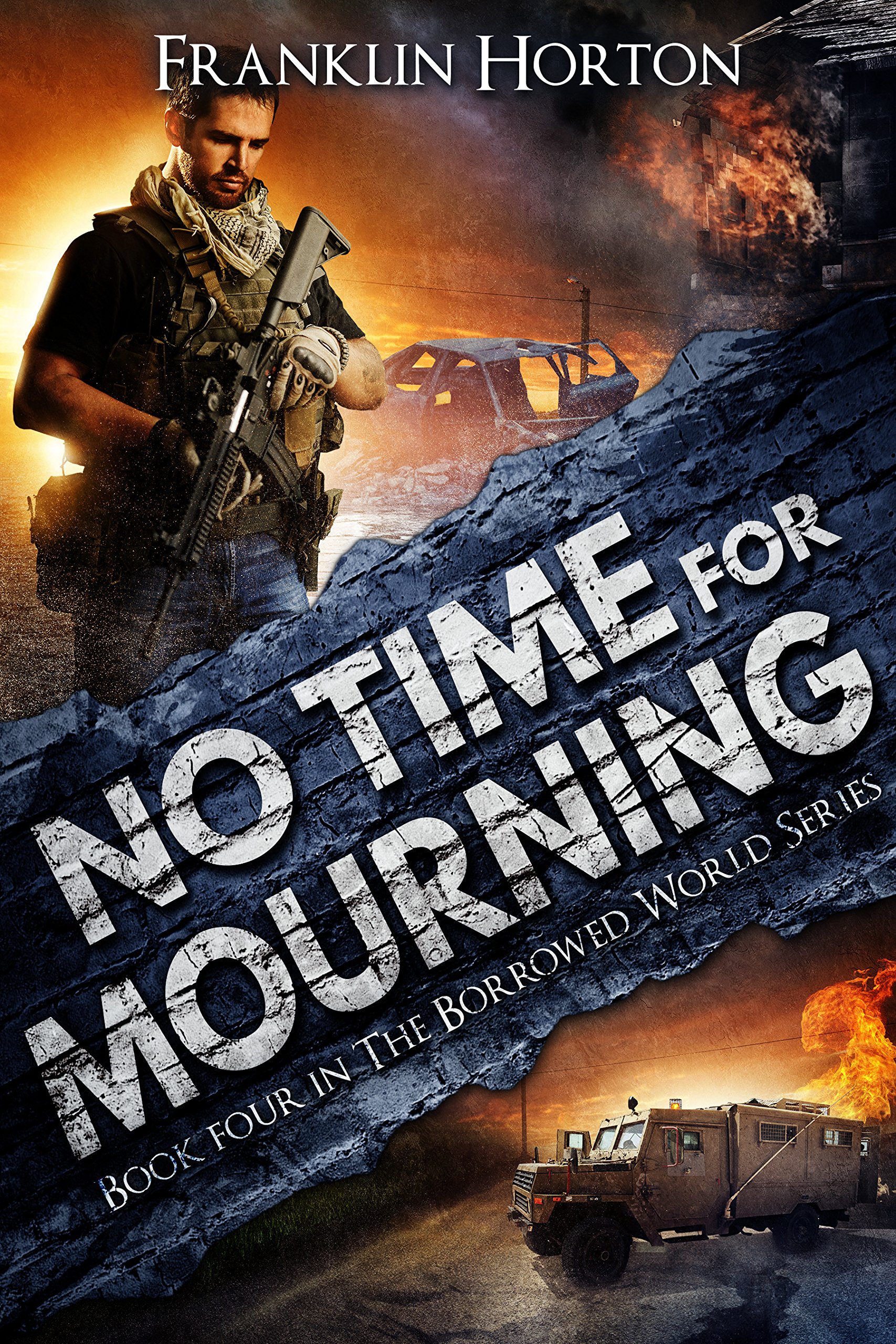 No Time For Mourning: Book Four in The Borrowed World Series (A Post-Apocalyptic Societal Collapse Thriller)