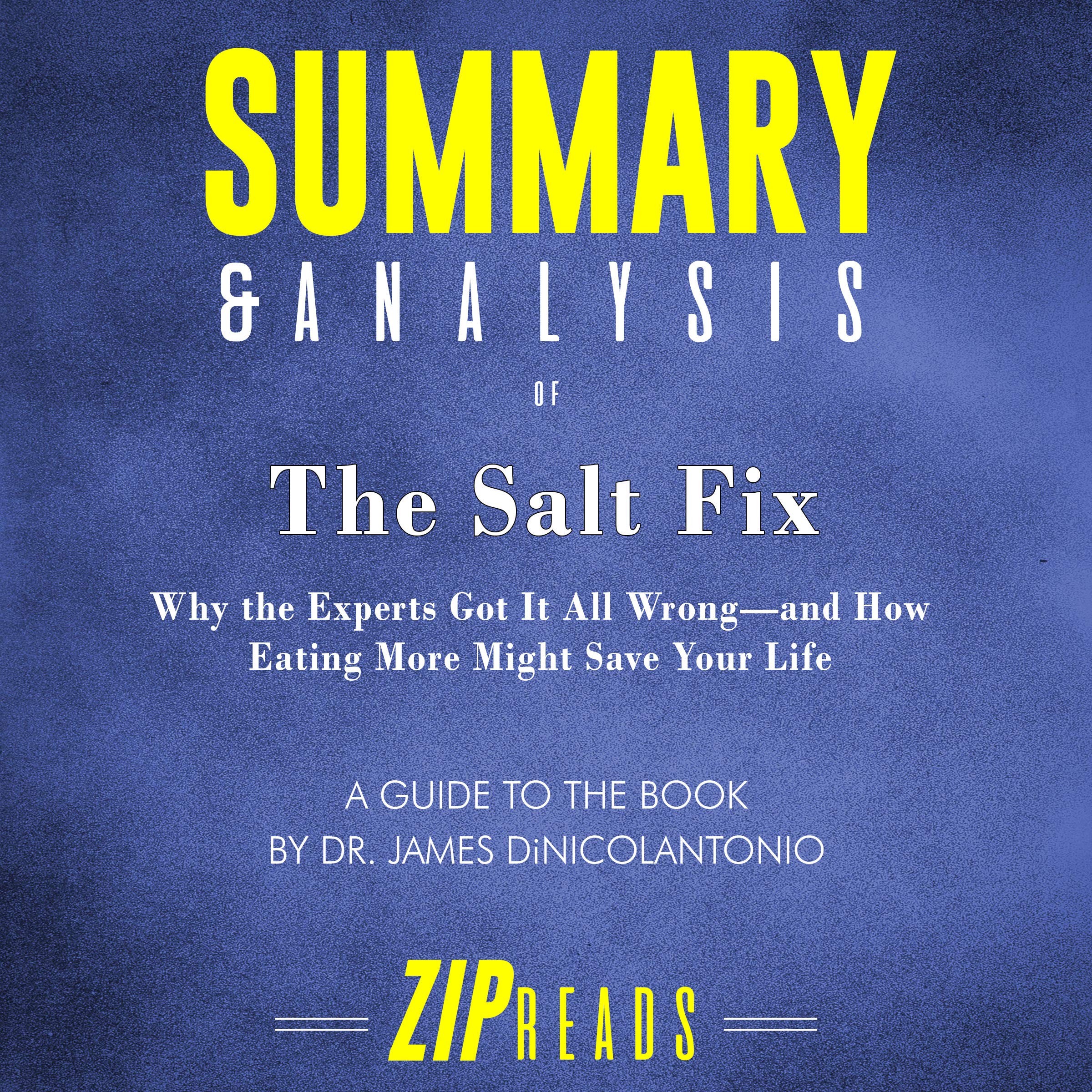 Summary & Analysis of The Salt Fix: Why the Experts Got It All Wrong - and How Eating More Might Save Your Life by Dr. James DiNicolantonio