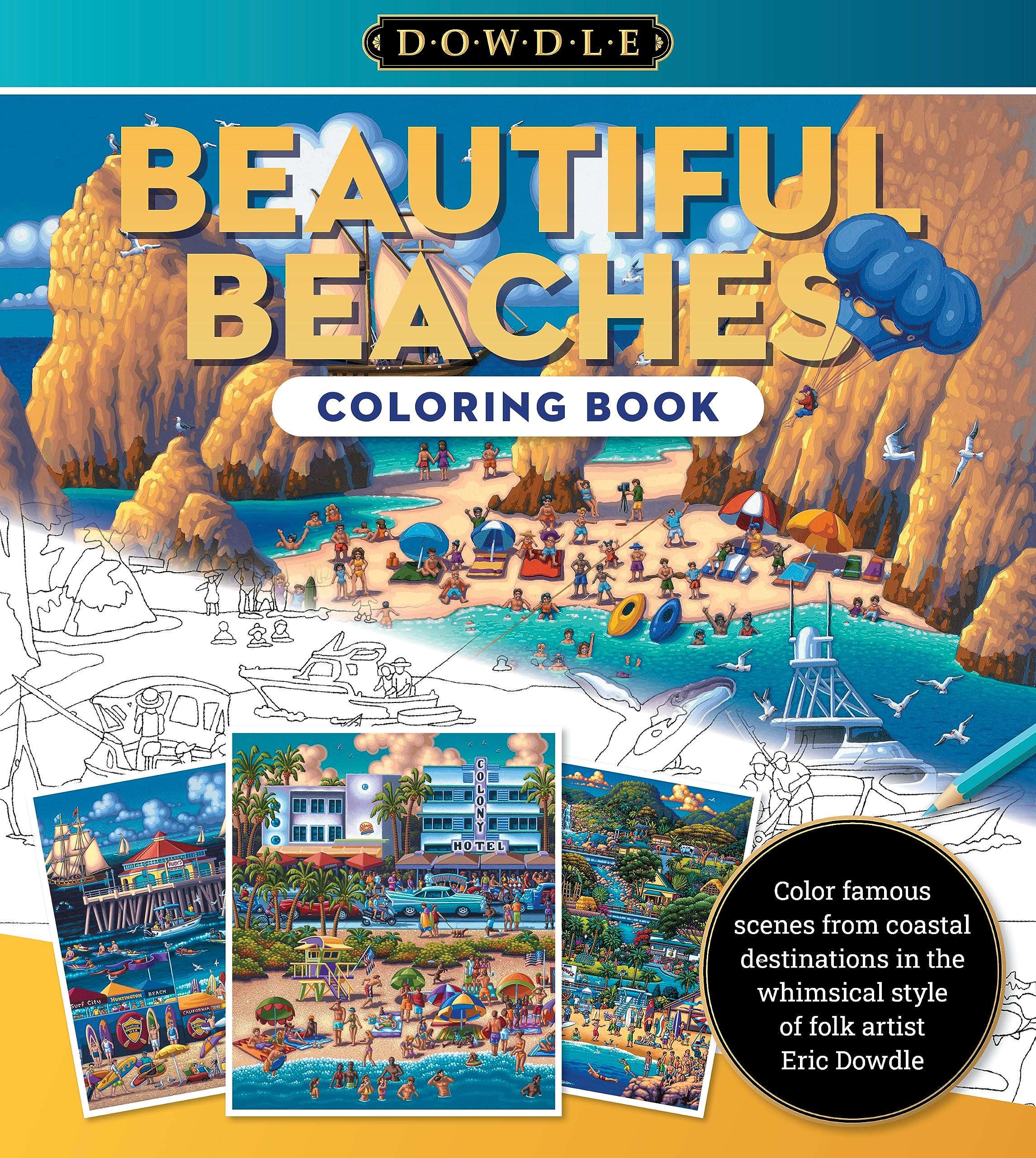 Beautiful Beaches Coloring Book: Color famous scenes from coastal destinations in the whimsical style of folk artist Eric Dowdle (2) (Dowdle Coloring Book)