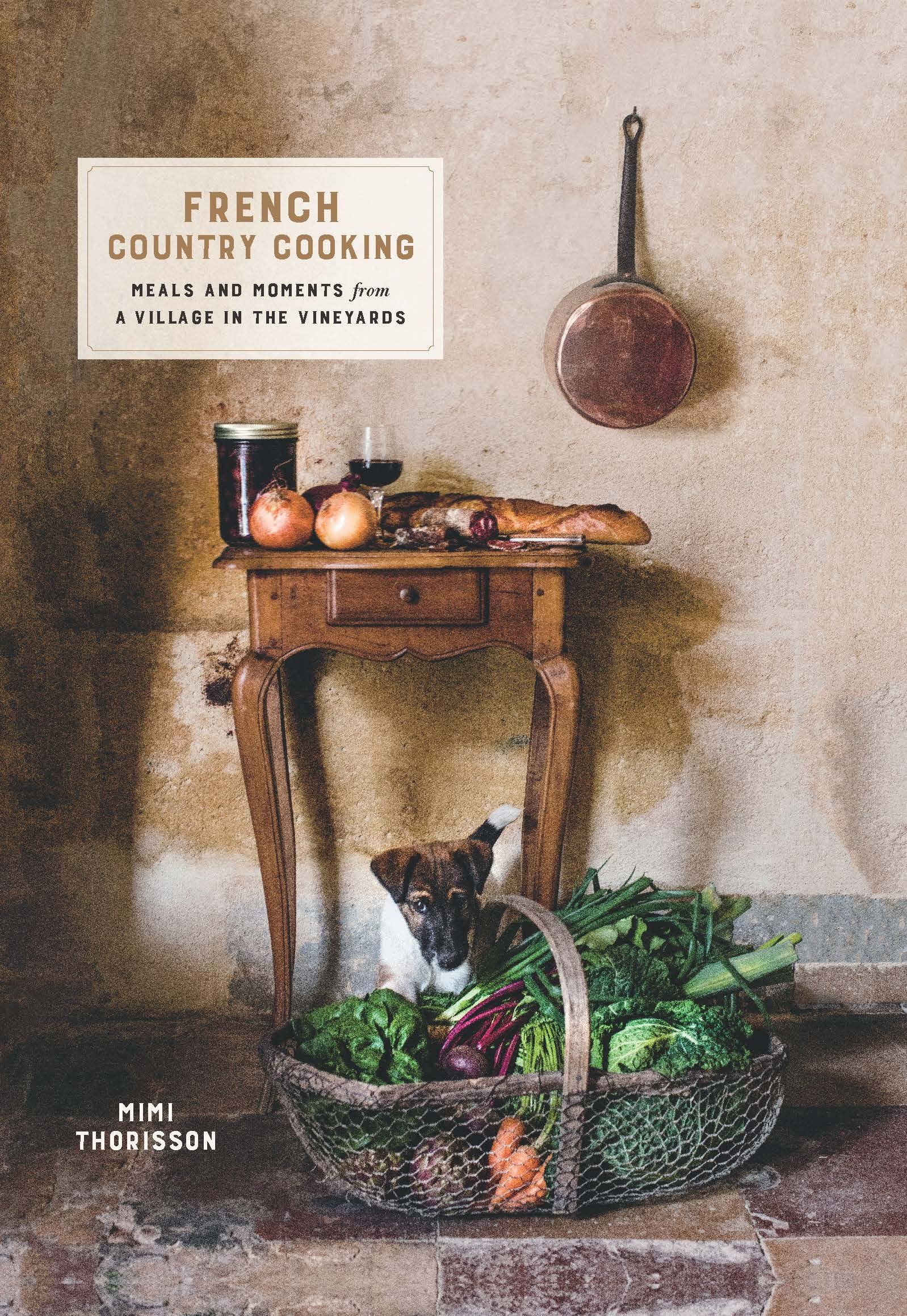 French Country Cooking: Meals and moments from a village in the vineyards Hardcover โ March 1, 2017