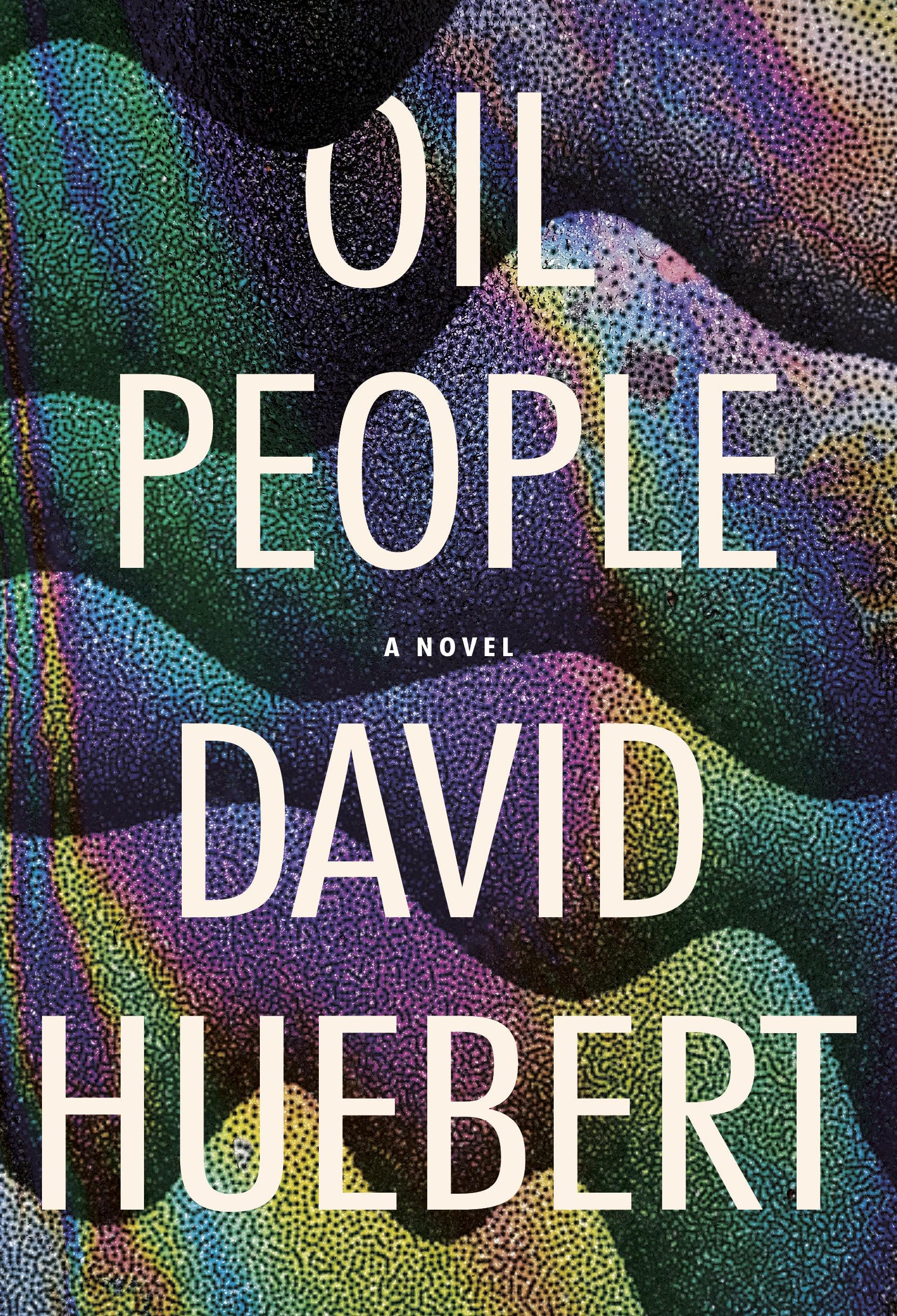 Oil People: A Novel, Hardcover, by David Huebert