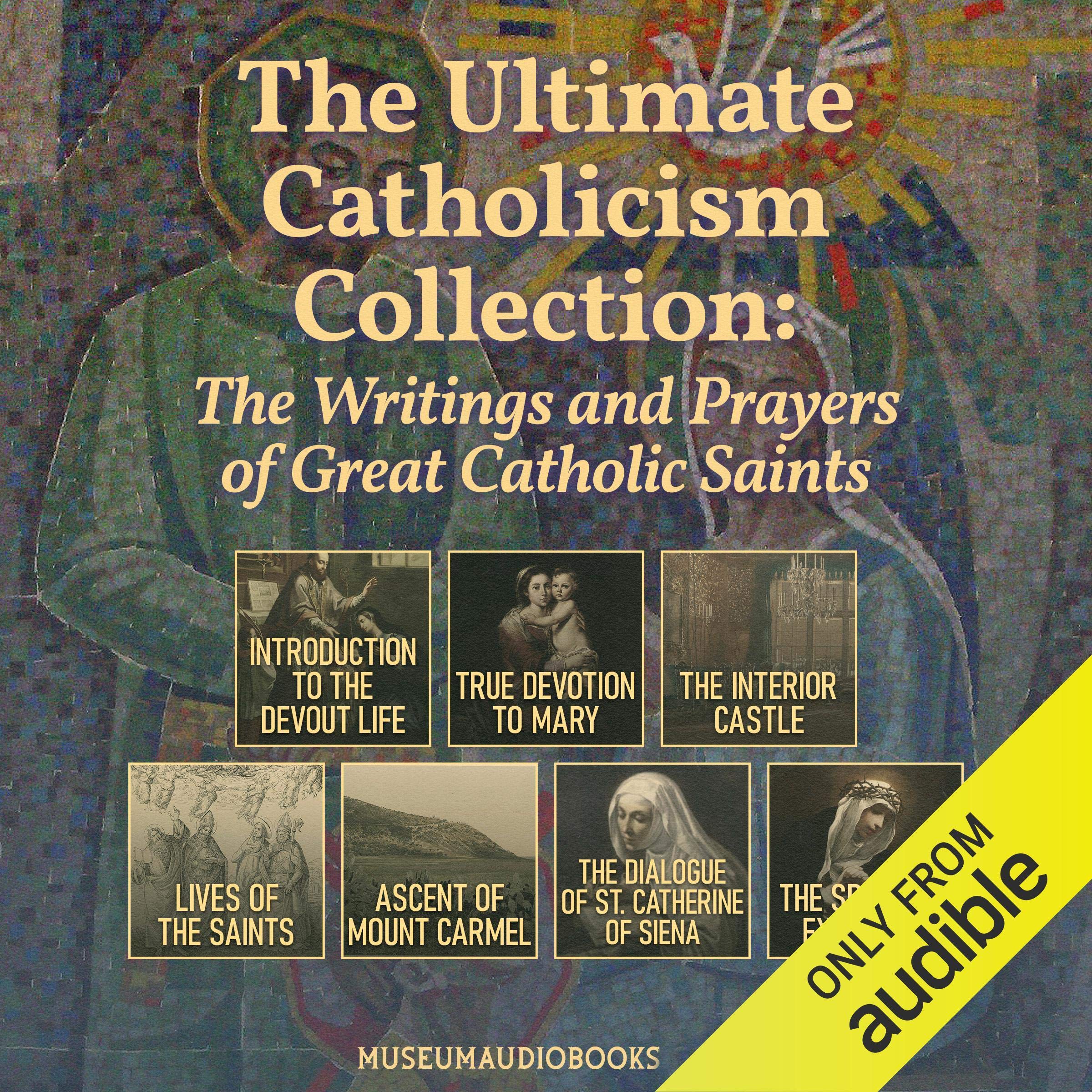 The Ultimate Catholicism Collection: The Writings and Prayers of Great Catholic Saints