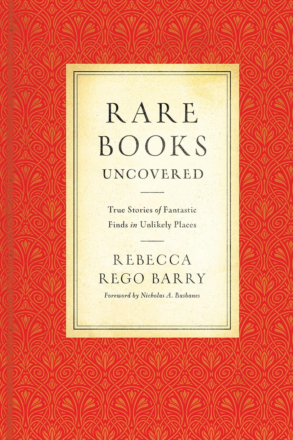 Amazon Rare Books Uncovered True Stories of Fantastic Finds in Unlikely Places Rego Barry