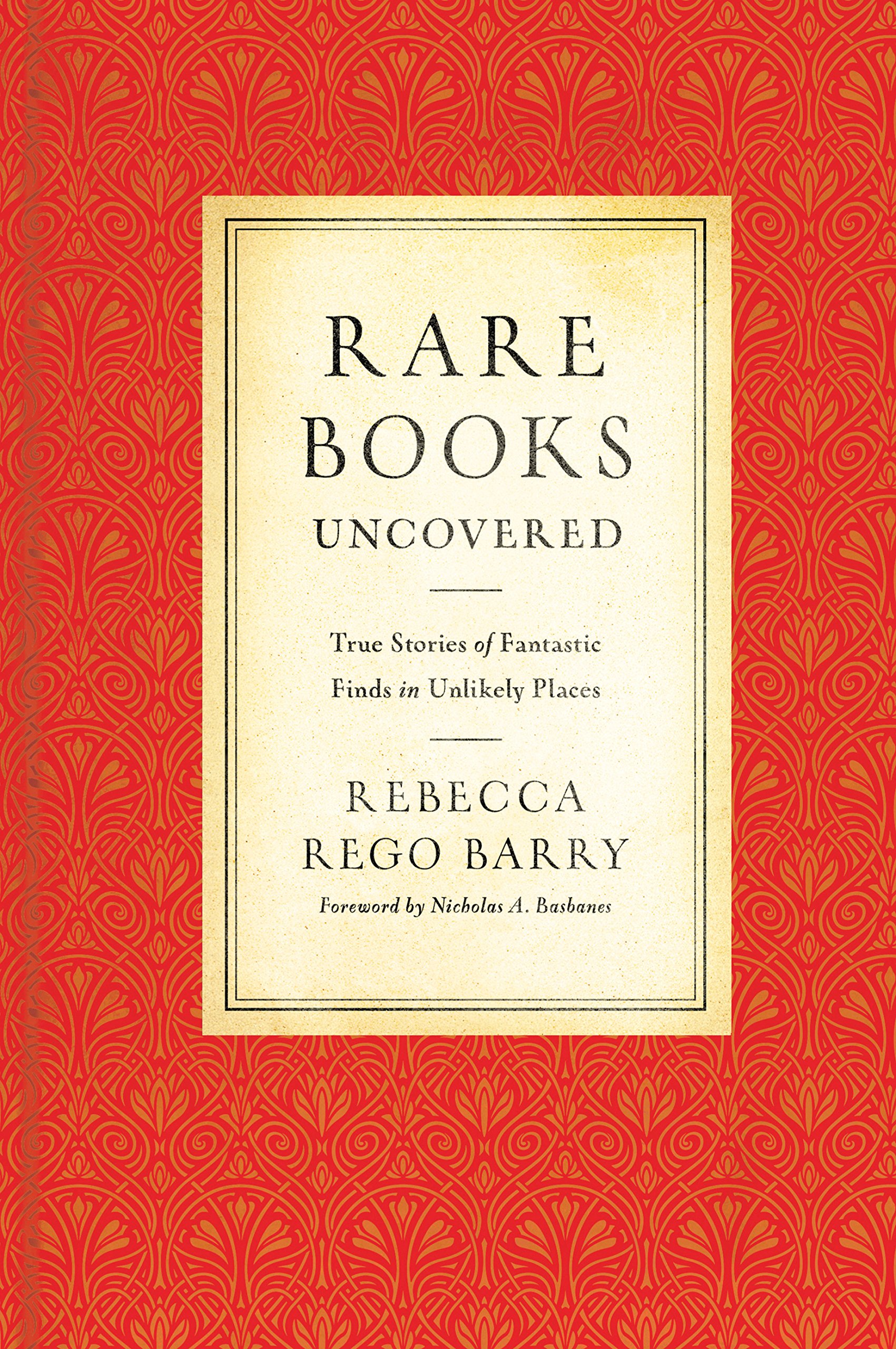 Rare Books Uncovered: True Stories of Fantastic Finds in Unlikely Places