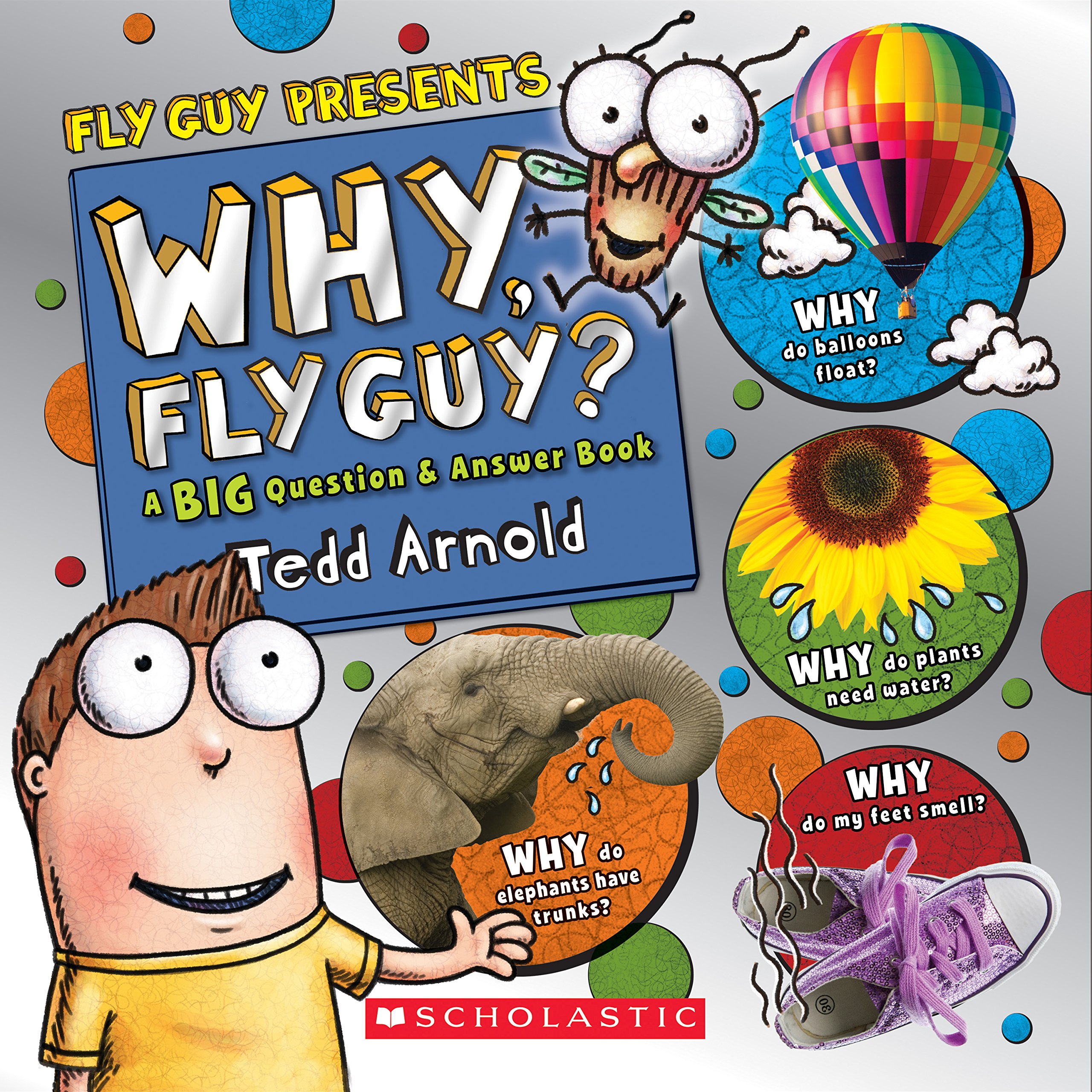 Scholastic Why, Fly Guy?: Answers to Kids' Big Questions (Fly Guy Presents): Answers to Kids' Big Questions