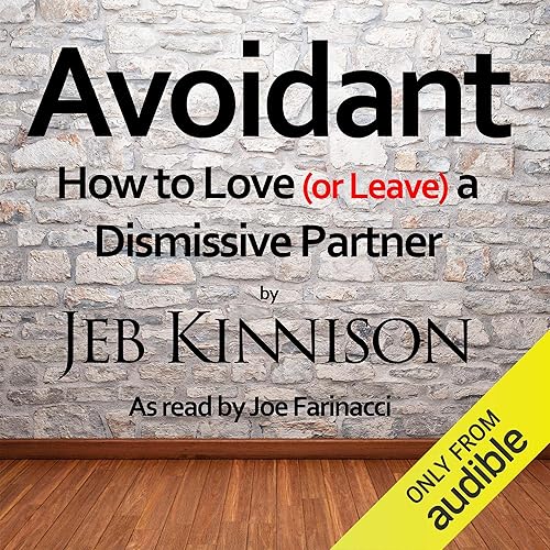 Avoidant: How to Love (or Leave) a Dismissive Partner