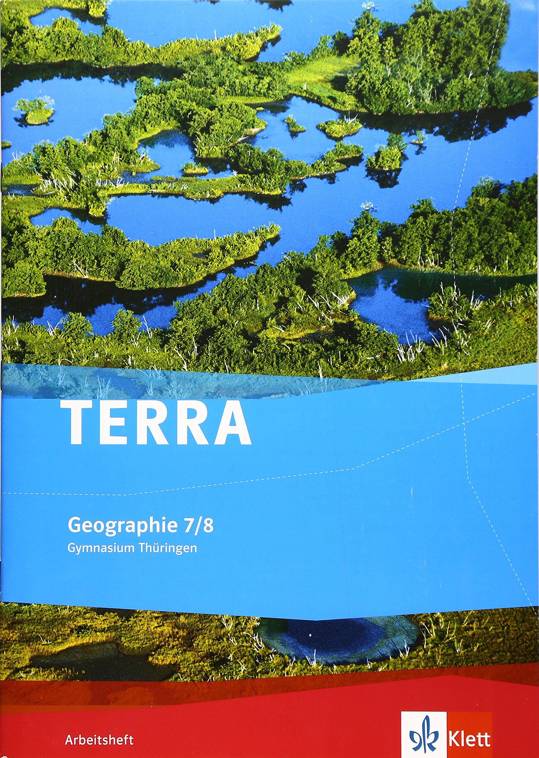 TERRA Geographie 7/8. Ausgabe Thüringen Gymnasium: Arbeitsheft Klasse 7/8 (TERRA Geographie. Ausgabe für Thüringen ab 2012)