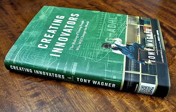 Creating Innovators: The Making of Young People Who Will Change the ...