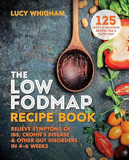 The Low-FODMAP Recipe Book: Relieve Symptoms of IBS, Crohn’s Disease & Other Gut Disorders in 4–6 Weeks