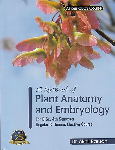 A TEXTBOOK OF PLANT ANATOMY AND EMBRYOLOGY : FOR 4TH SEMESTER CBCS BOTANY REGULAR COURSE AND GENERIC ELECTIVE OF THE UNIVERSITIES OF ASSAM : ENGLISH MEDIUM.