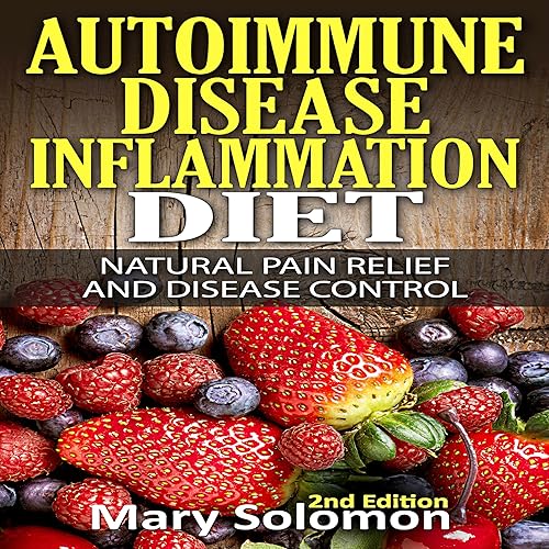 Autoimmune Disease Inflammation Diet: Natural Pain Relief and Disease Control