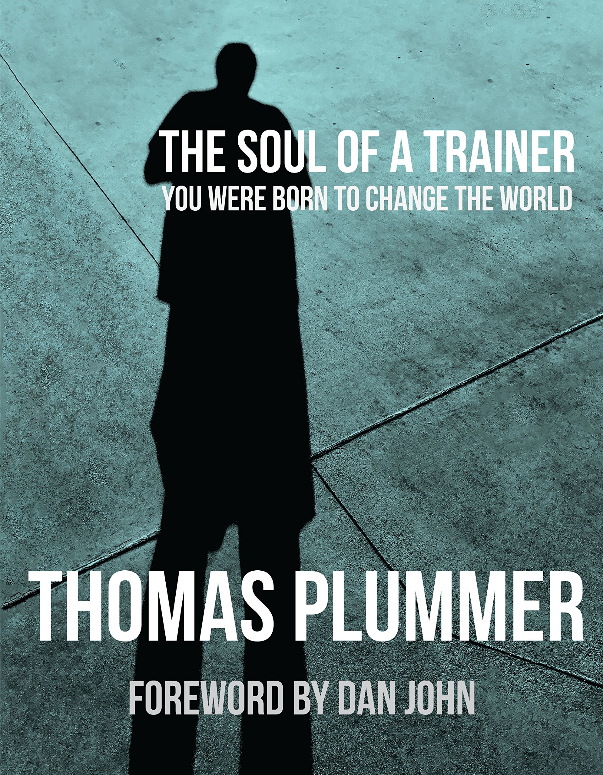 The Soul of a Trainer: You Were Born to Change the World
