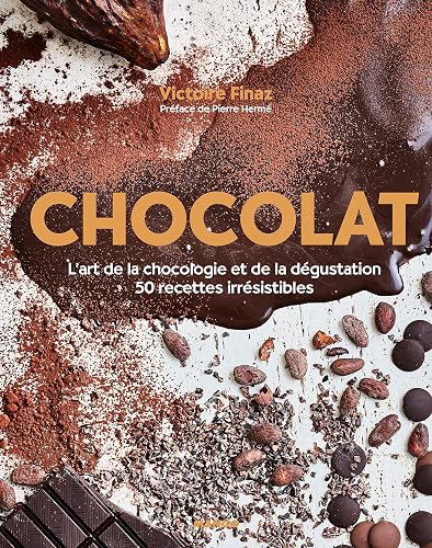 Chocolat: L'art de la chocologie et de la dégustation, 50 recettes irrésistibles