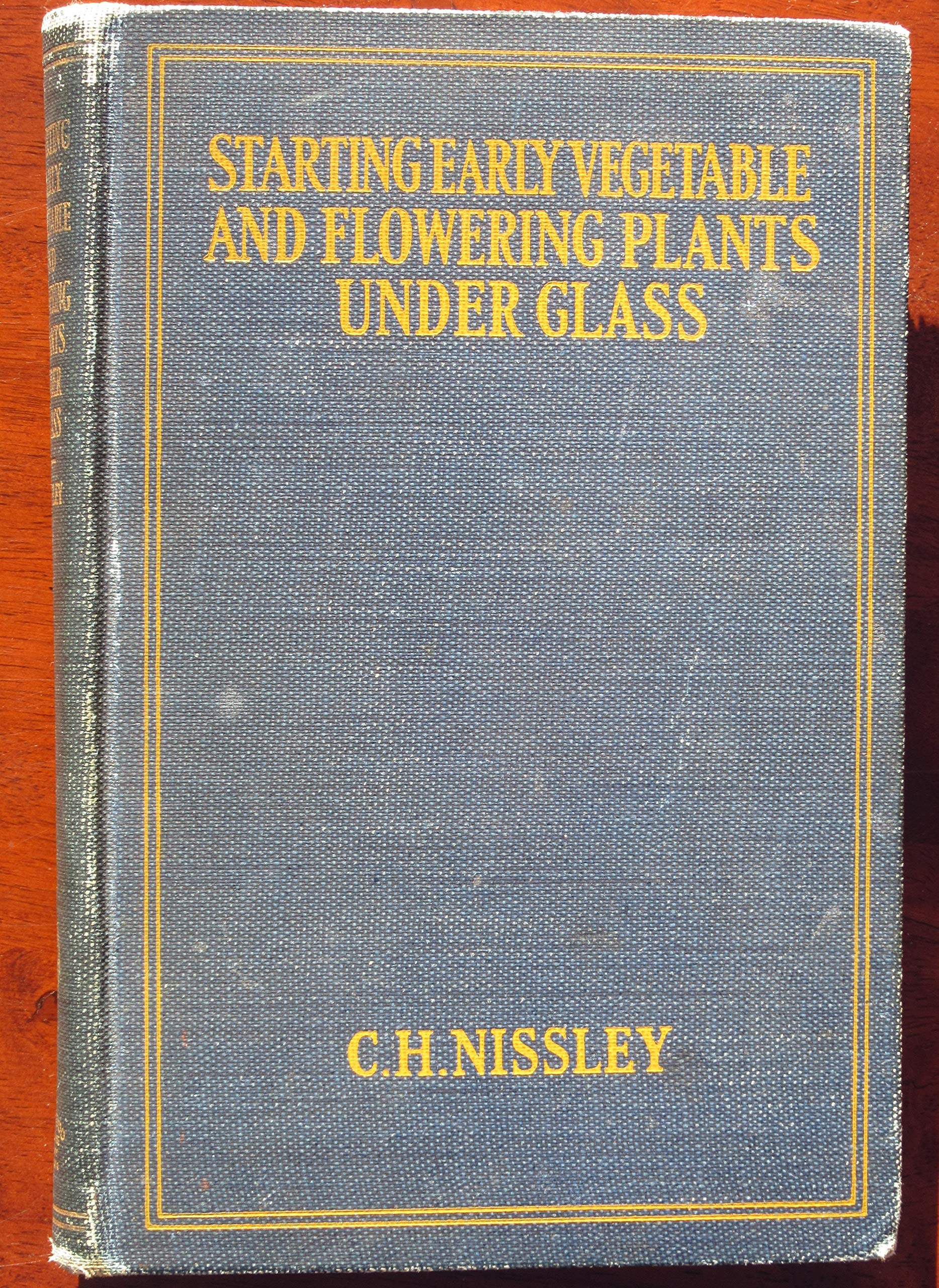 Starting Early Vegetable and Flowering Plants Under Glass: Including Details of Construction, Heating and Operation of Small Greenhouses, Sash-Houses, Hotbeds, Cold Frames, Etc. For the Amateur and Commercial Grower
