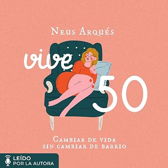Vive 50. Cambiar de vida sin cambiar de barrio [Live 50. Change Your Life Without Changing Your Neighborhood] Audio Libro por Neus Arques episode artwork