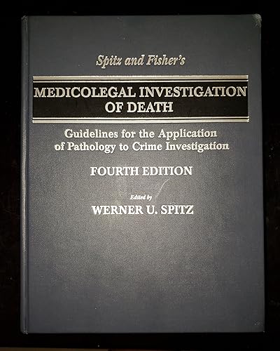 Spitz And Fisher's Medicolegal Investigation Of Death: Guidelines For The Application Of Pathology To Crime Investigation