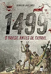 1499: O Brasil antes de Cabral