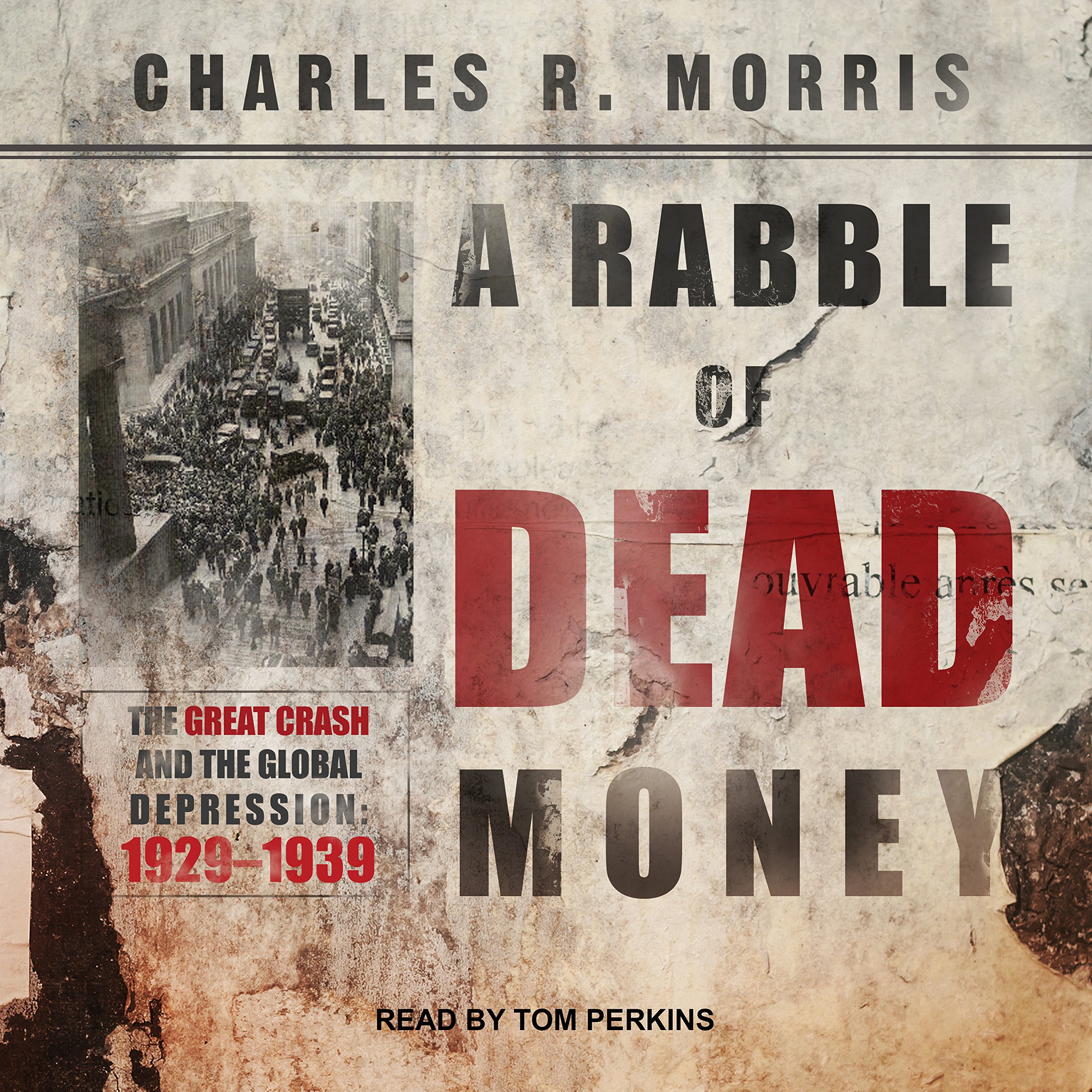 A Rabble of Dead Money: The Great Crash and the Global Depression: 1929-1939