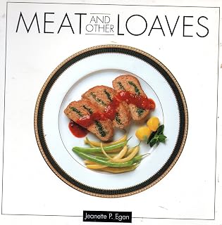 Meat & Other Loaves Cookbook: Chicken, Turkey, Lamb, Pork, Fish & Veggie Recipes + Sides by Jeanette Egan