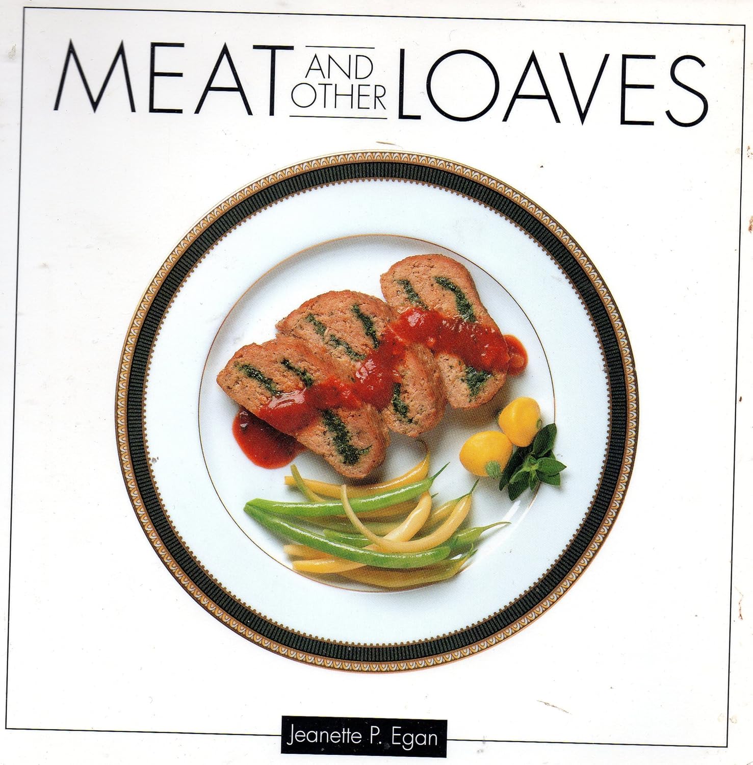 Meat & Other Loaves Cookbook: Chicken, Turkey, Lamb, Pork, Fish & Veggie Recipes + Sides by Jeanette Egan