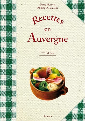 Recettes en Auvergne (340 recettes de la cuisine auvergnate, Cantal, Aveyron, Puy de Dome, Haute-Loire)
