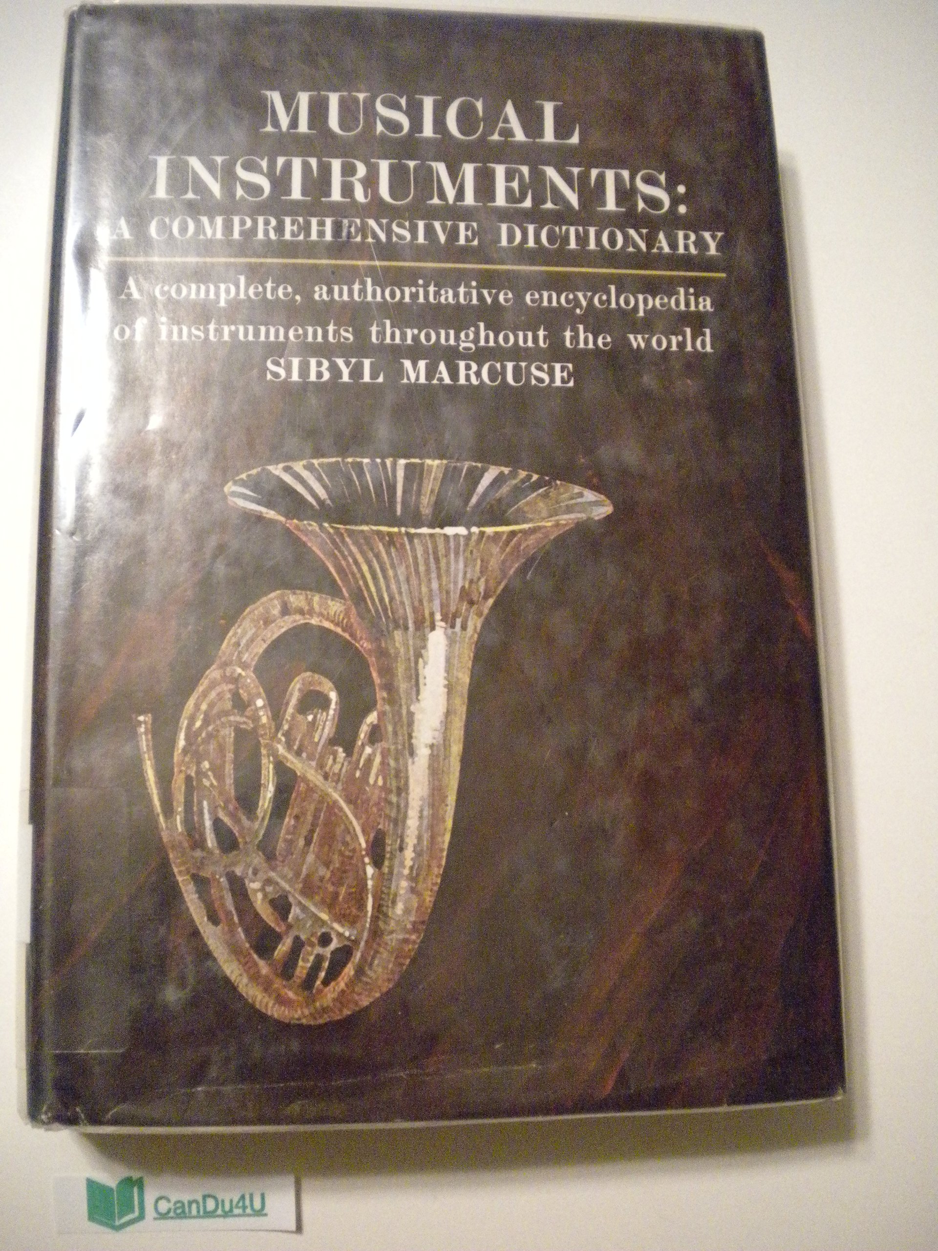 Musical Intstruments: A Comprehensive Dictionary (A COMPLETE AUTHORITATIVE ENCYLCOPEDIA OF INSTRUMENTS THROUGHOUT THE WORLD)