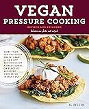 Vegan Pressure Cooking, Revised and Expanded: More than 100 Delicious Grain, Bean, and One-Pot Recipes Using a Traditional or Electric Pressure Cooker or Instant Pot