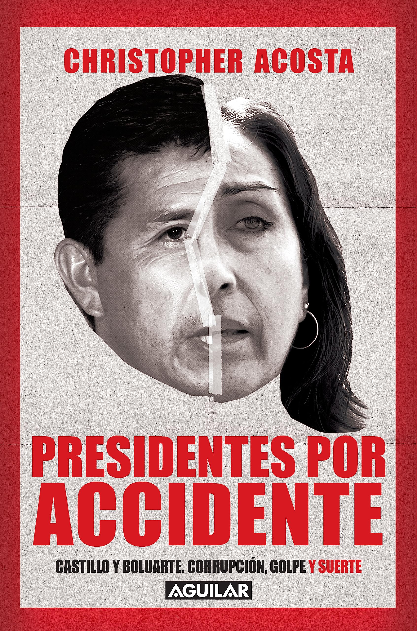 Presidentes por accidente: Castillo y Boluarte. Corrupción, golpe y suerte (Spanish Edition)