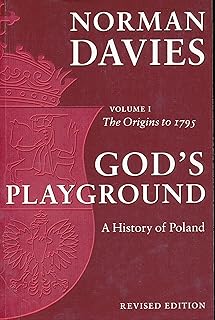 God's Playground: A History of Poland, Vol. 1: The Origins to 1795