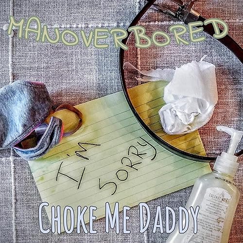 Choke Me Daddy Explicit By Manoverbored On Amazon Music Amazon Com