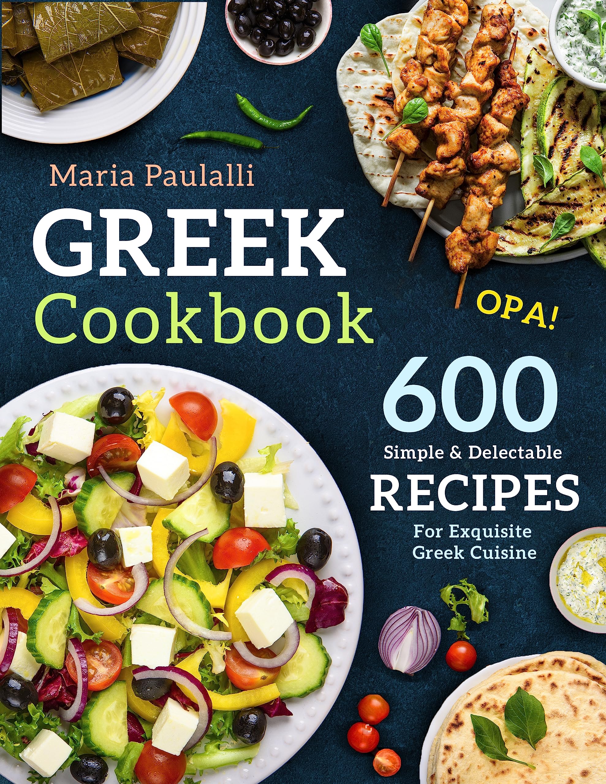 Greek Cookbook: 600 Simple & Delectable Recipes For Exquisite Greek Cuisine (A Cookbook from Greece)