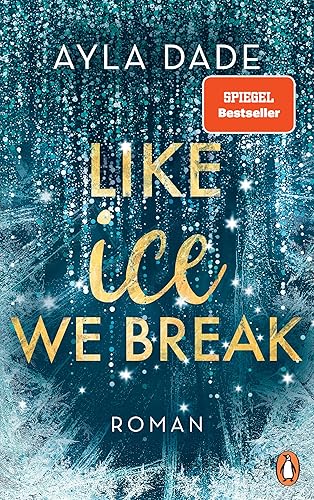 Like Ice We Break: Roman. Die knisternd-romantische Bestseller-Reihe geht weiter! (Die Winter-Dreams-Reihe, Band 3)