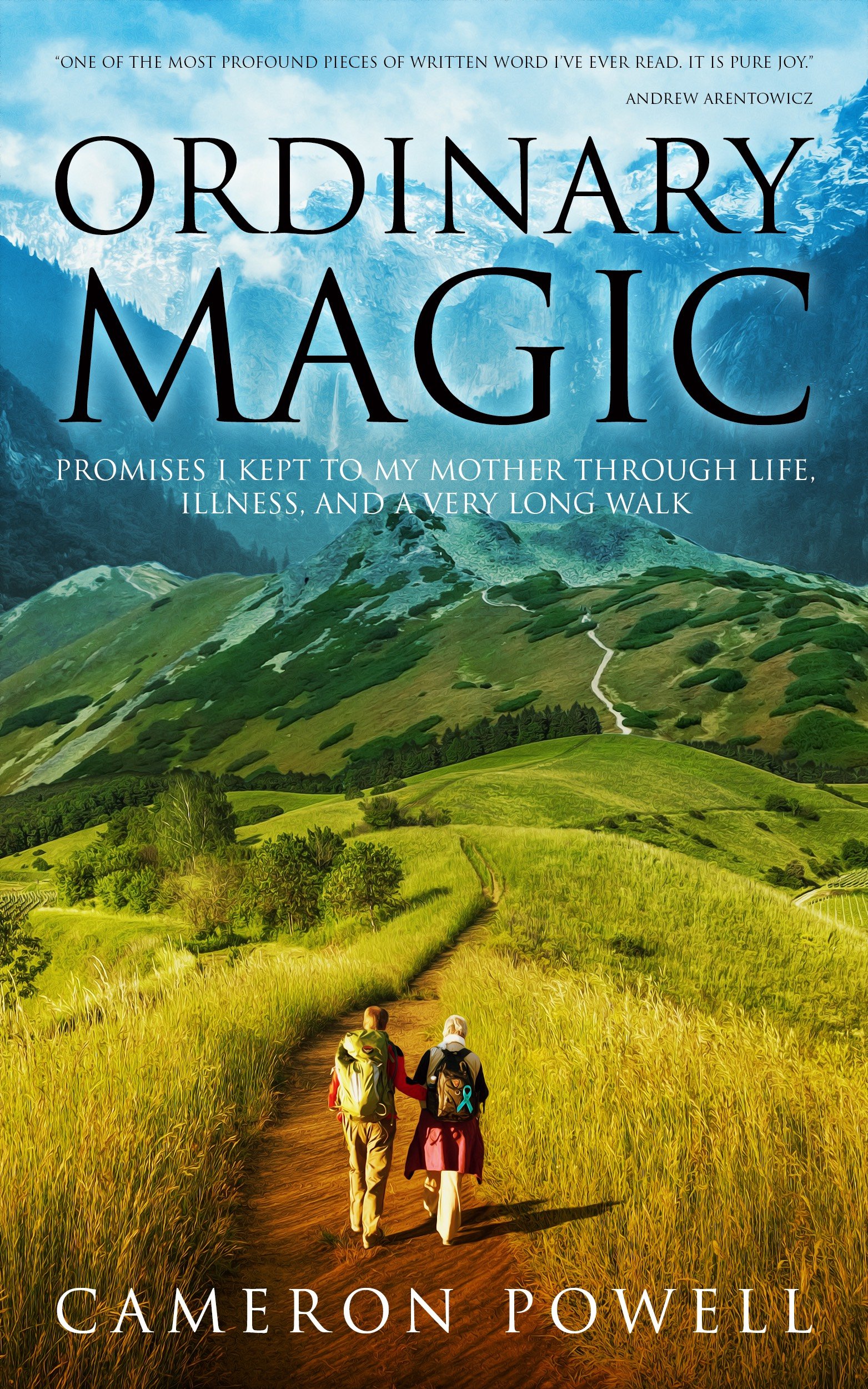 Ordinary Magic: Promises I Kept to My Mother Through Life, Illness, and a Very Long Walk on the Camino de Santiago