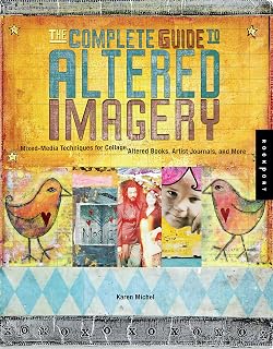 The Complete Guide to Altered Imagery : Mixed-Media Techniques for Collage, Altered Books, Artist Journals, and More