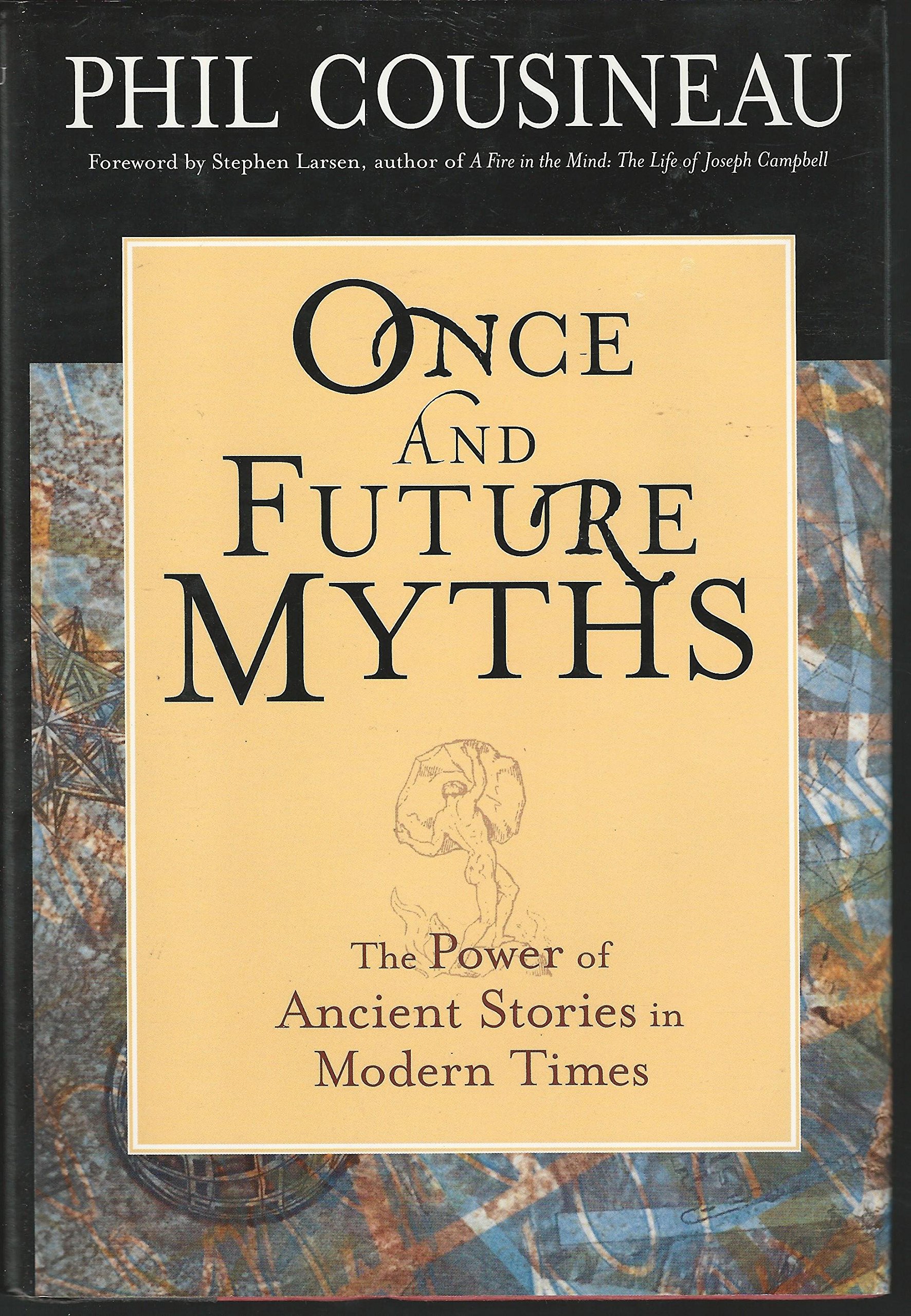 Once and Future Myths: The Power of Ancient Stories in Modern Times