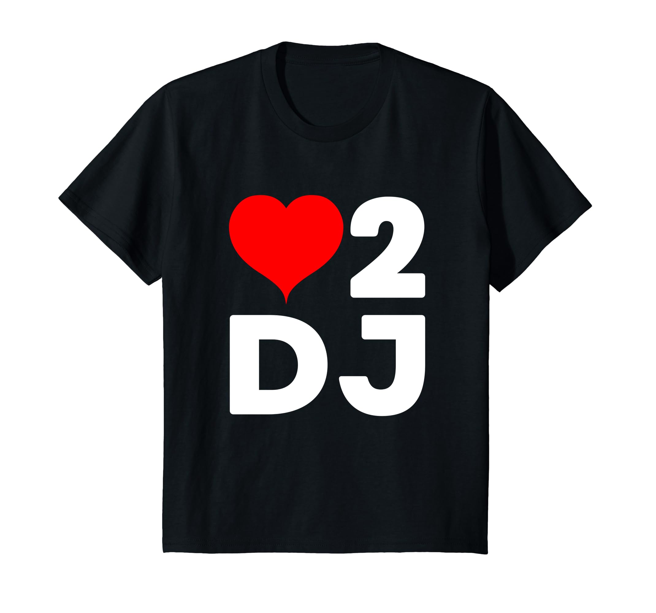 I To Amazon.com: 2 D.J Dj Party T-shirt Music ... Heart love