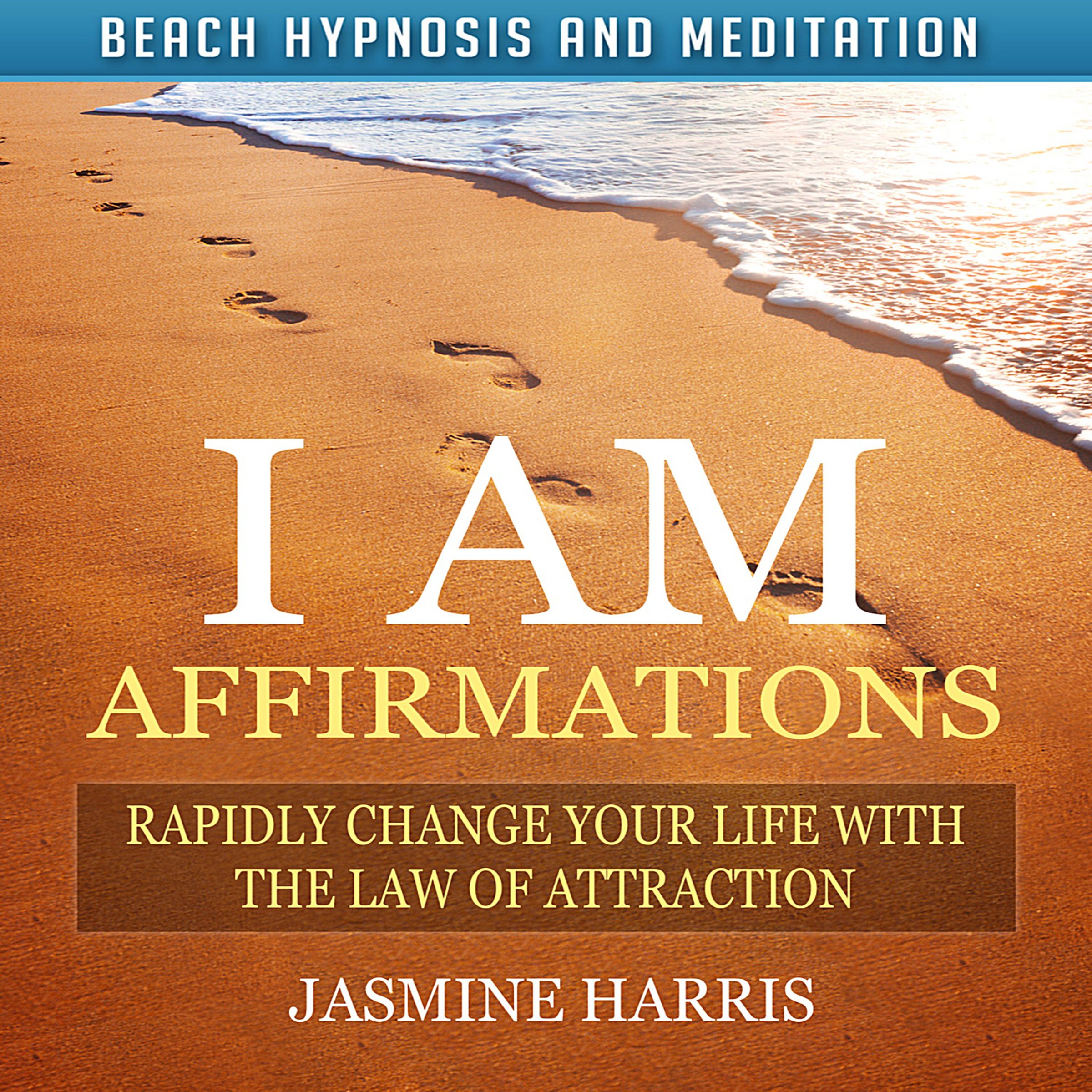 I AM Affirmations: Rapidly Change Your Life with the Law of Attraction via Beach Hypnosis and Meditation