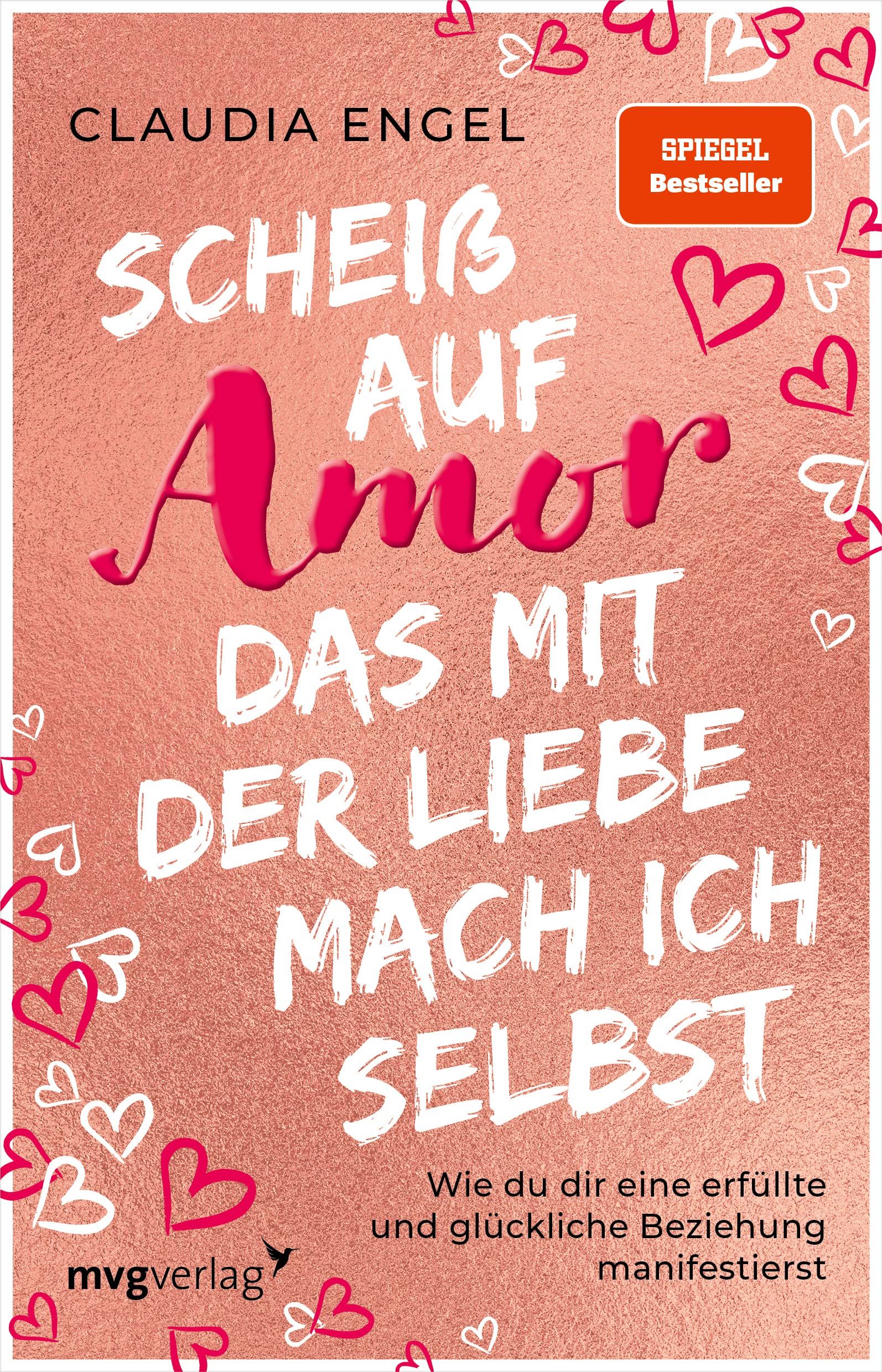Scheiß auf Amor, das mit der Liebe mach ich selbst: Wie du dir eine erfüllte und glückliche Beziehung manifestierst (SPIEGEL-BESTSELLER)