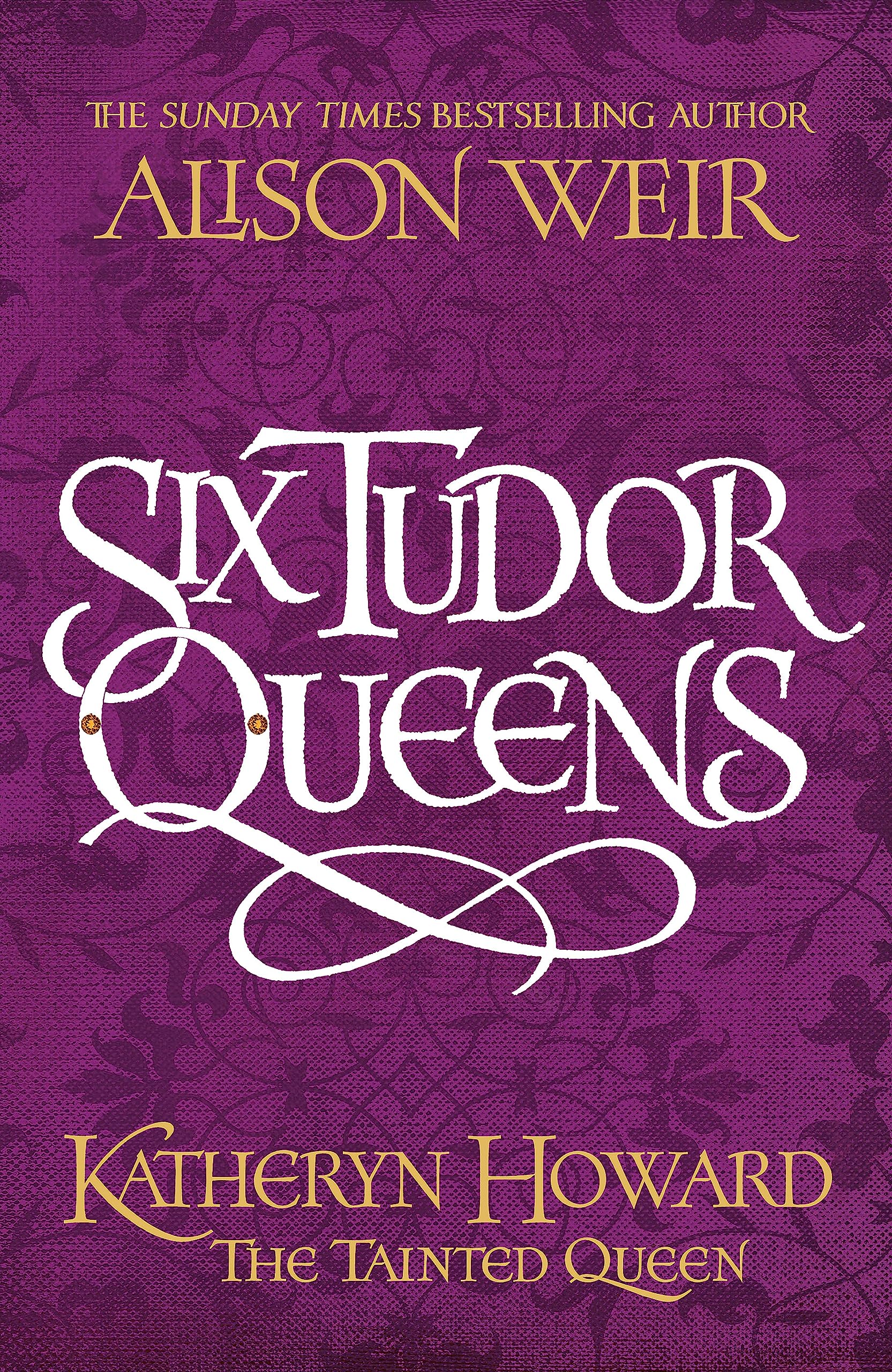 Six Tudor Queens: Katheryn Howard, The Tainted Queen: Six Tudor Queens 5