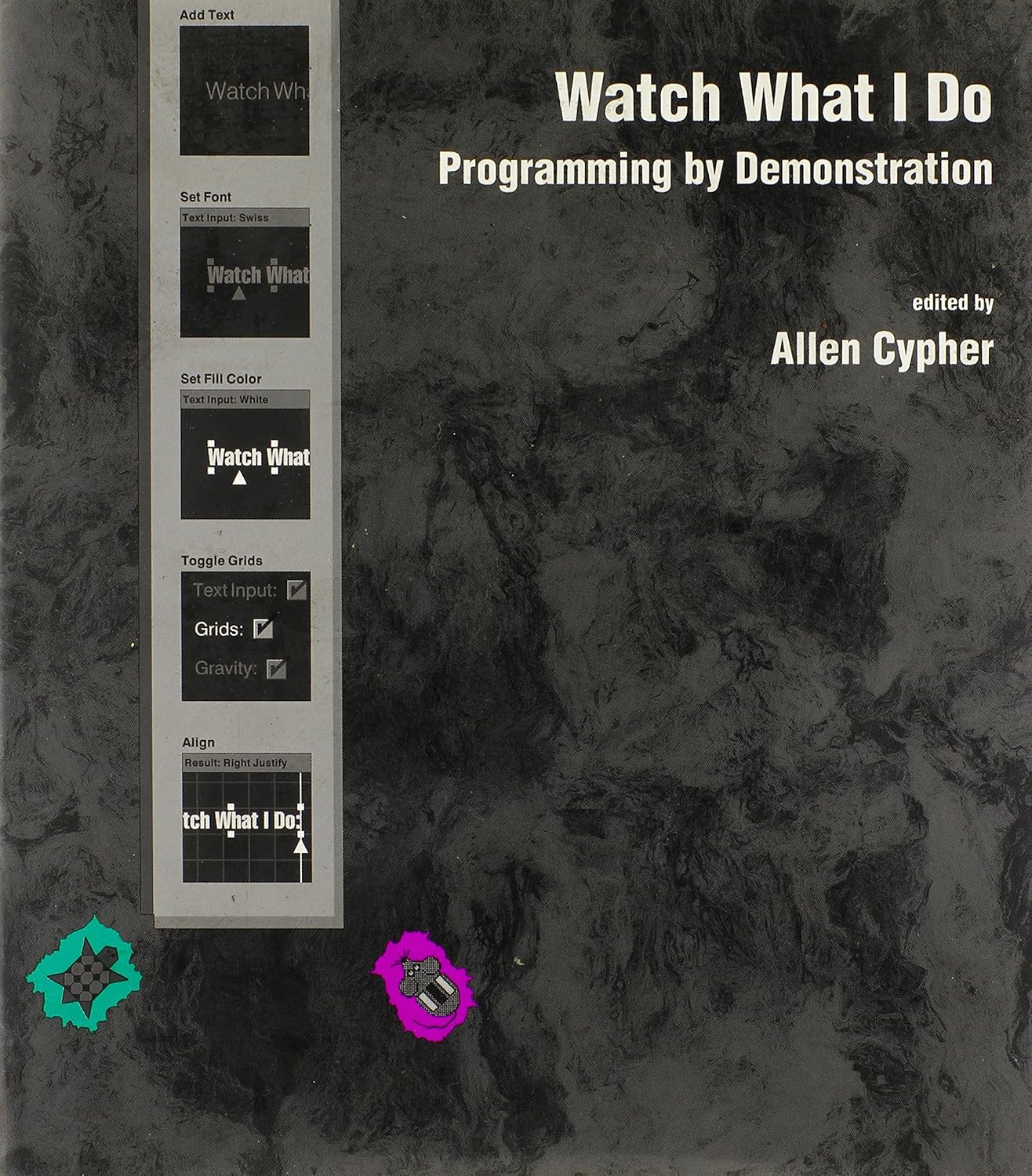 Watch What I Do: Programming by Demonstration: Allen Cypher, Daniel C ...