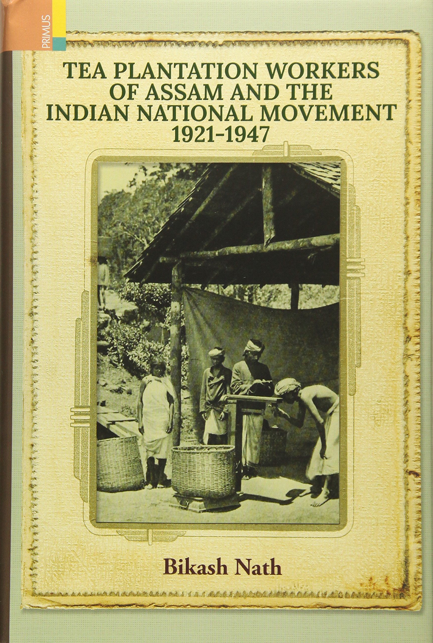 Buy Tea Plantation Workeps of Assam and the Indian National Movement 1921-1947 — BookShops.in