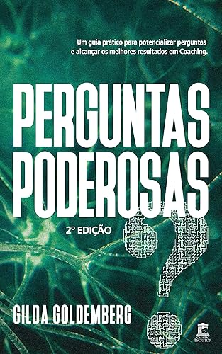 Perguntas Poderosas: Um guia prático para aprender a perguntar e alcançar melhores resultados em coaching