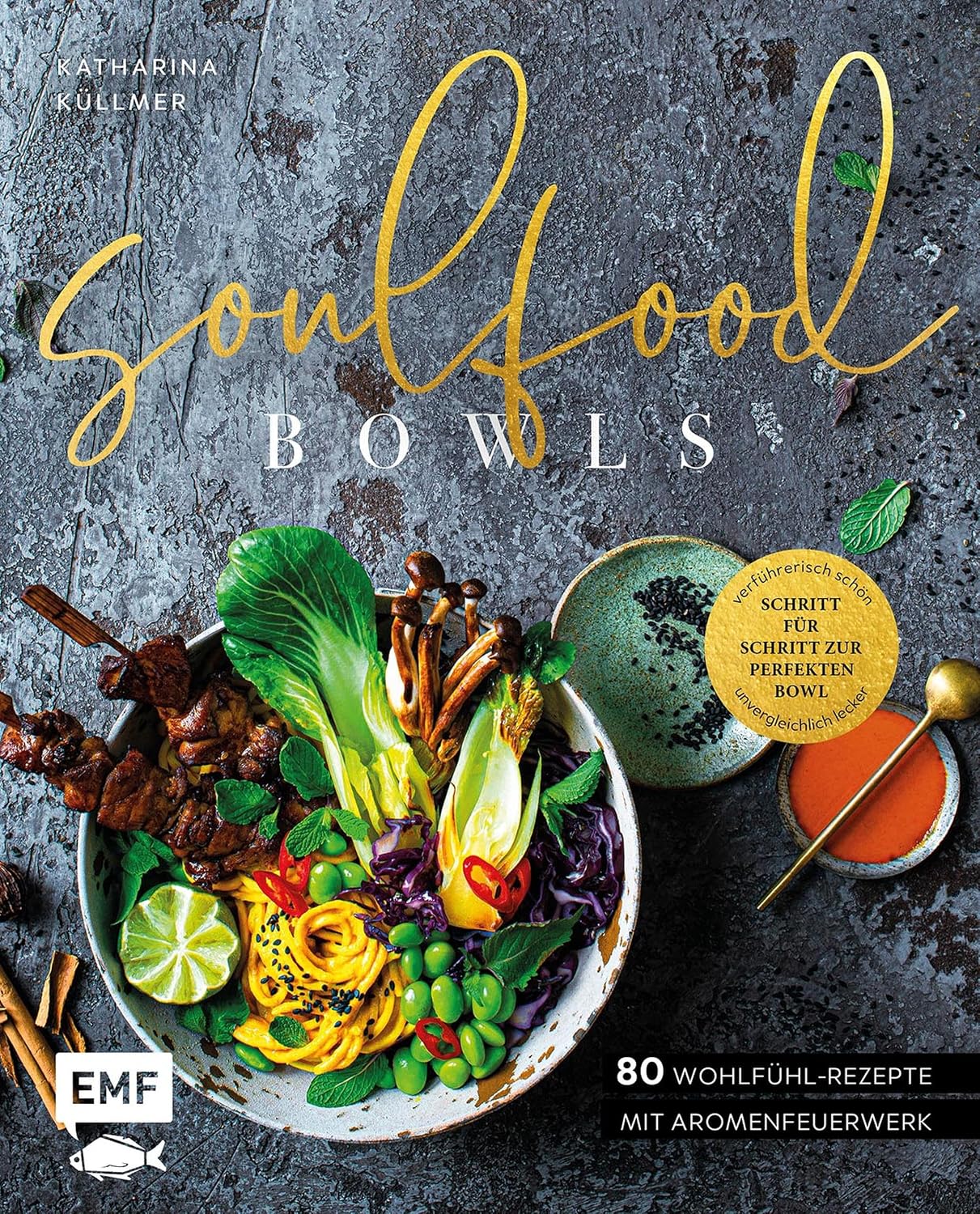 Soulfood Bowls – 80 Wohlfühl-Rezepte mit Aromenfeuerwerk: Verführerisch schön, unvergleichlich lecker –Schritt für Schritt zur perfekten Bowl (German Edition)
