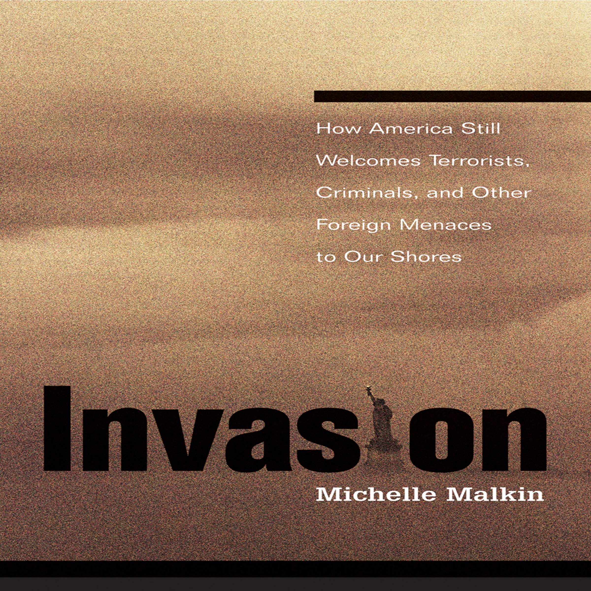 Cover art for Invasion: How America Still Welcomes Terrorists, Criminals, and Other Foreign Menaces to Our Shores