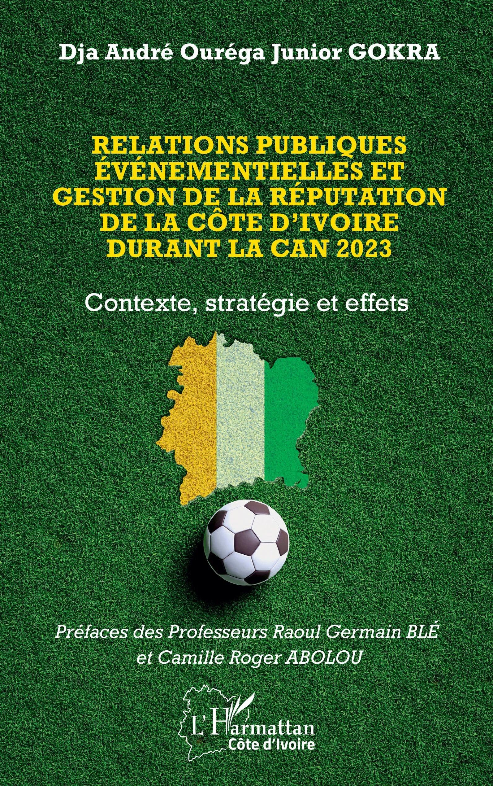 Relations publiques événementielles et gestion de la réputation de la Côte d’Ivoire durant la CAN 2023: Contexte, stratégie et effets (Harmattan Côte-d'Ivoire)