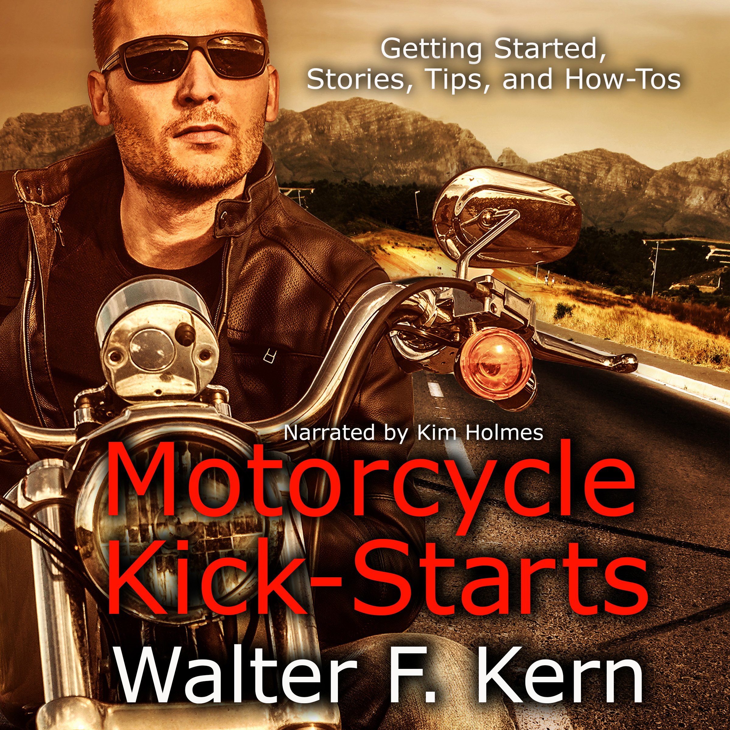 Motorcycle Kick-Starts: Getting Started, Stories, Tips, and How-Tos